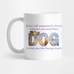 Never ask someone to choose between you and their dog unless you like being single - labrador oil painting word art Mug